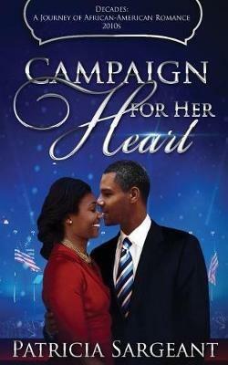 Campaign for Her Heart: Decades: A Journey of African American Romance - Patricia Sargeant - cover