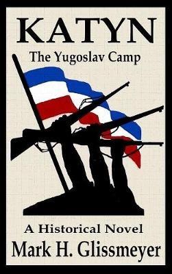 Katyn: The Yugoslav Camp - Mark H Glissmeyer - cover