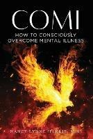 Libro in inglese Comi: How to Consciously Overcome Mental Illness  - Nancy Lynne Harris