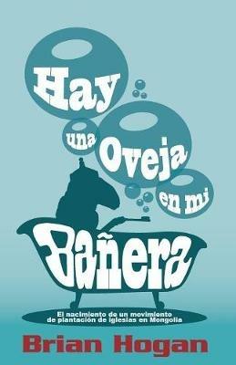 Hay una oveja en mi banera: El nacimiento de un movimiento de plantacion de iglesias en Mongolia - Brian Patrick Hogan - cover