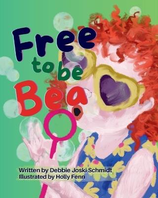 Free To Be Bea - Debbie Joski Schmidt - cover