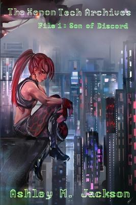 The Xenon Tech Archives File 1: Son of Discord - Ashley M Jackson - cover