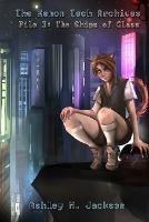 The Xenon Tech Archives: File 3: The Ships of Glass - Ashley M Jackson - cover