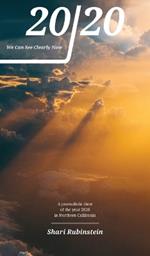 20/20 - We Can See Clearly Now: A Journalistic View of the Year 2020 in Northern California