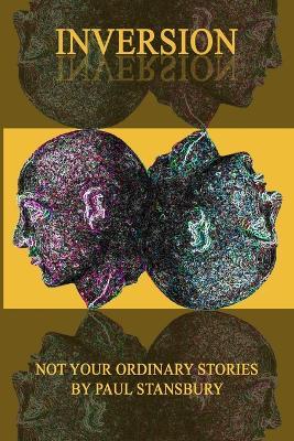 Inversion - Not Your Ordinary Stories - Paul Stansbury - cover