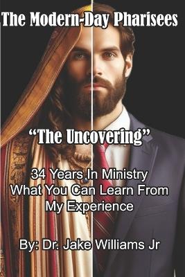 The Modern-Day Pharisees: "The Uncovering" - Jake Williams - cover