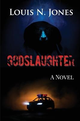 Godslaughter: A Faith-based Suspense Novel - Louis N Jones - cover