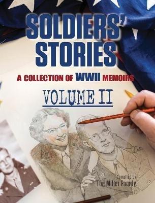 Soldiers' Stories: A Collection of WWII Memoirs, Volume II - Myra Miller - cover