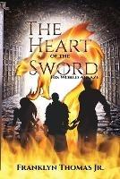 The Heart Of The Sword His World Ablaze - Franklyn M Thomas - cover