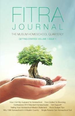 Fitra Journal ?Getting Started with Muslim Homeschooling: Issue One - cover