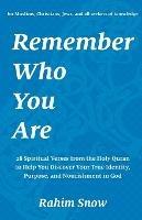 Remember Who You Are: 28 Spiritual Verses from the Holy Quran to Help You Discover Your True Identity, Purpose, and Nourishment in God (for Muslims, Christians, Jews, and all seekers of knowledge) - Rahim Snow - cover