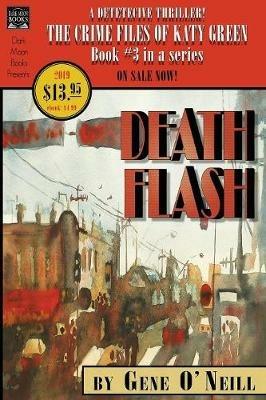 Deathflash: Book 3 in the series, The Crime Files of Katy Green - Gene O'Neill - cover