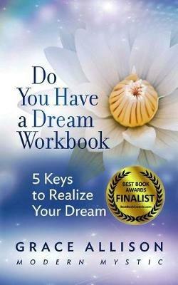 Do You Have a Dream Workbook: 5 Keys to Realize Your Dream - Grace Allison - cover
