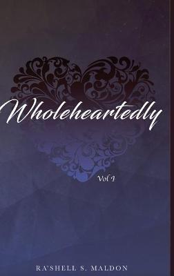 Wholeheartedly: Vol I - Ra'shell Maldon - cover