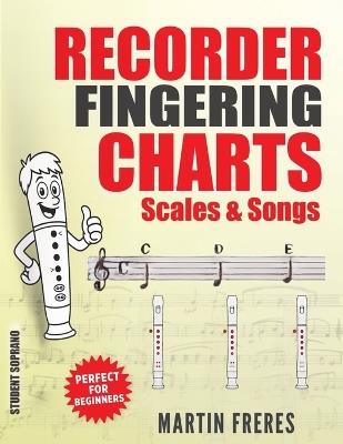 Recorder Fingering Charts: Scales & Songs Perfect for Beginners - Martin Freres - cover