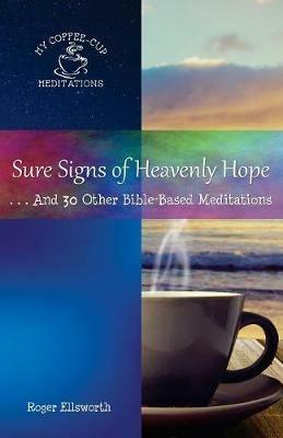 Sure Signs of Heavenly Hope: . . .And 30 Other Bible-Based Meditations - Roger Ellsworth - cover
