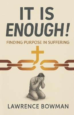It Is Enough!: Finding Purpose in Suffering - Lawrence Bowman - cover