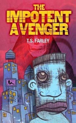 The Impotent Avenger - T S Farley - cover