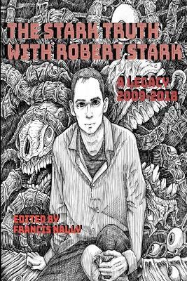 The Stark Truth With Robert Stark: A Legacy 2009-2018 - Robert Stark,Francis Nally - cover