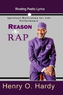 Reason -N- Rap: Spiritual Motivation for Life Performance - Henry O Hardy - cover