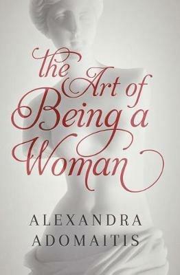 The Art of Being a Woman - Alexandra Adomaitis - cover