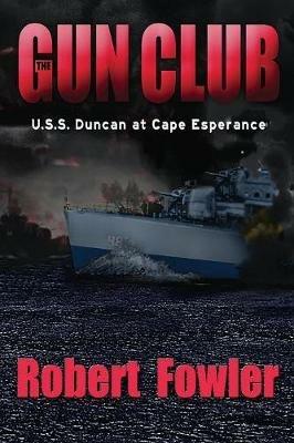 The Gun Club: U.S.S. Duncan at Cape Esperance - Robert Fowler - cover