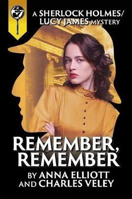 Remember, Remember: A Sherlock Holmes and Lucy James Mystery - Anna Elliott,Charles R Veley - cover