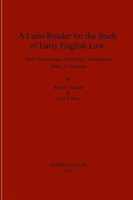 A Latin Reader for the Study of Early English Law - Robert J Meindl,Mark T Riley - cover