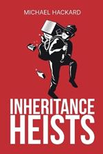 Inheritance Heists: Reclaim Your Family's Legacy and Fight Back Against Financial Predators