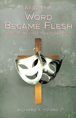 And the Word Became Flesh - Richard T Young - cover