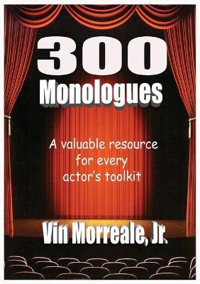 300 Monologues: A Valuable Resource For Every Actor's Toolkit - Vin Morreale - cover