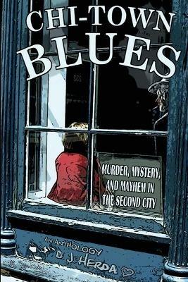Chi-Town Blues: Murder, Mystery, and Mayhem in the Second City - D J Herda - cover