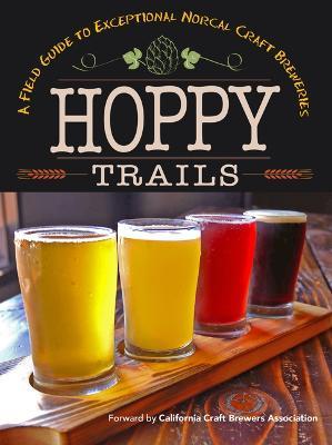 Hoppy Trails: A Field Guide to Exceptional NorCal Craft Breweries - cover