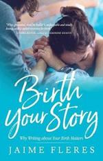 Birth Your Story: Why Writing about Your Birth Matters