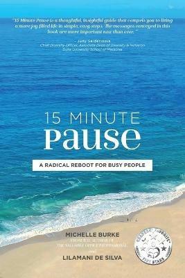 15 Minute Pause: A Radical Reboot for Busy People - Michelle Burke,Lilamani de Silva - cover