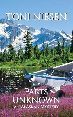 Parts Unknown: An Alaskan Mystery - Toni Niesen - cover
