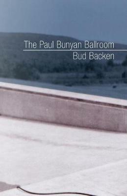 The Paul Bunyan Ballroom - Bud Backen - cover