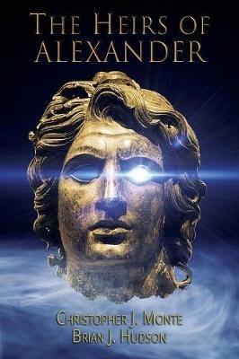 The Heirs of Alexander - Christopher J Monte,Brian J Hudson - cover