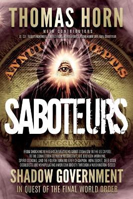 Saboteurs: From Shocking Wikileaks Revelations about Satanism in the US Capitol to the Connection Between Witchcraft, the Babalon Working, Spirit Cooking, and the Fourth Turning Grey Champion. How Secret, Deep State Occultists Are Manipulating American Society Throug - Thomas R Horn - cover