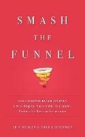 Smash the Funnel: The Cyclonic Buyer Journey--A New Map for Sustainable, Repeatable, Predictable Revenue Generation - Eric Keiles,Mike Lieberman - cover