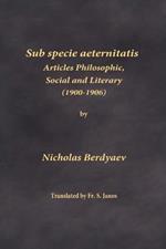 Sub specie aeternitatis: Articles Philosophic, Social and Literary (1900-1906)