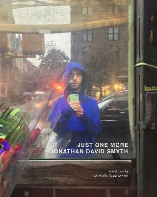 Just One More: Self-Portraits 2012-2017 - Jonathan David Smyth - cover