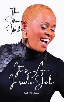 The Woman Within: It's An Inside Job - Sandra Chaney - cover