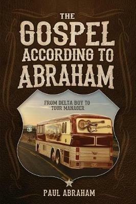 The Gospel According to Abraham: From Delta Boy to Tour Manager - Paul Abraham - cover