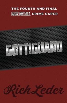 Gottiguard: The Fourth and Final Kate McCall Crime Caper - Rich Leder - cover