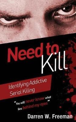 Need to Kill: Identifying Addictive Serial Killing - Darren Freeman - cover
