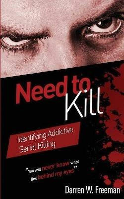 Need to Kill: Identifying Addictive Serial Killing - Darren Freeman - cover