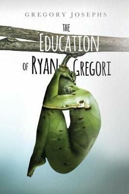 The Education of Ryan Gregori - Gregory Josephs - cover
