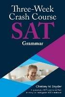 Three Week SAT Crash Course - Grammar - Chelsey M Snyder - cover