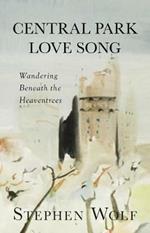 Central Park Love Song: Wandering Beneath the Heaventrees